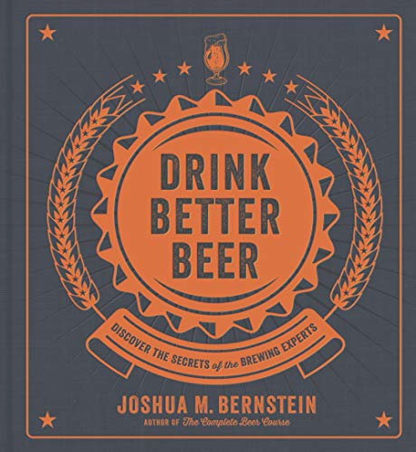 Drink Better Beer - Discover the Secrets of the Brewing Experts