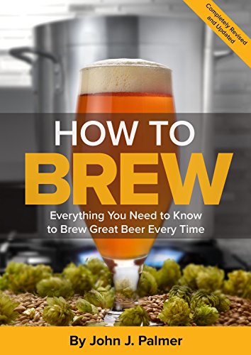 How to Brew - Everything You Need to Know to Brew Great Beer Every Time