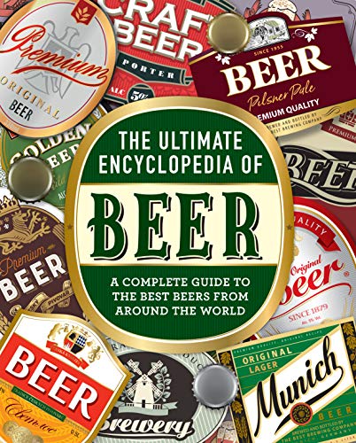 The Ultimate Encyclopedia of Beer, A Complete Guide to the Best Beers from Around the World